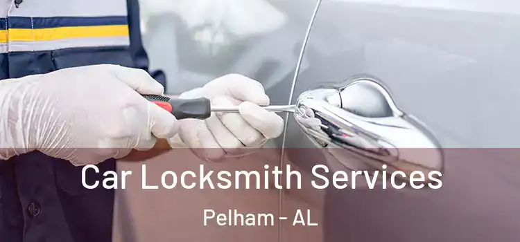 Car Locksmith Services Pelham - AL