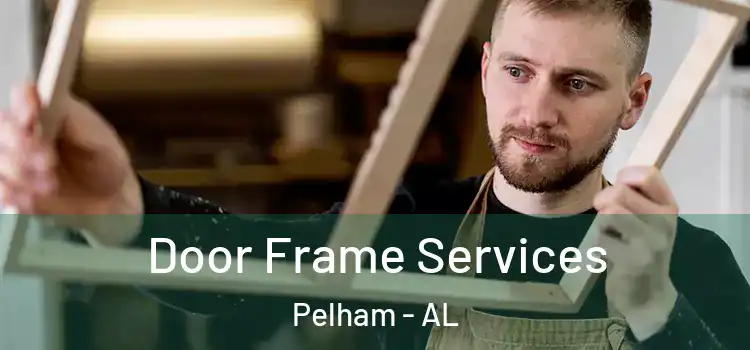 Door Frame Services Pelham - AL