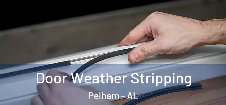 Door Weather Stripping Pelham - AL
