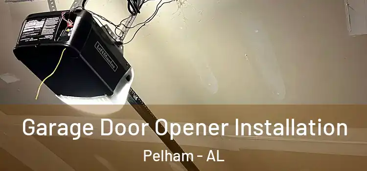  Garage Door Opener Installation Pelham - AL