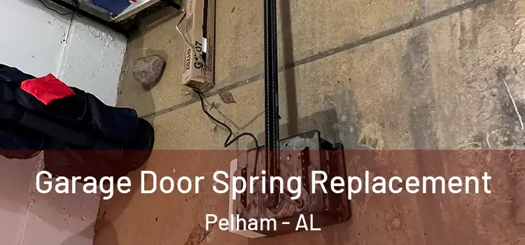  Garage Door Spring Replacement Pelham - AL