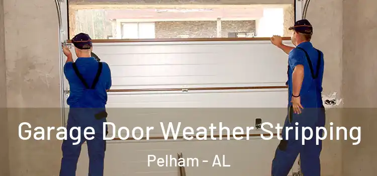  Garage Door Weather Stripping Pelham - AL